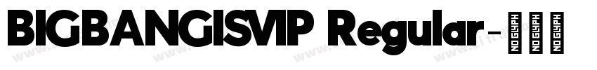 BIGBANGISVIP Regular字体转换